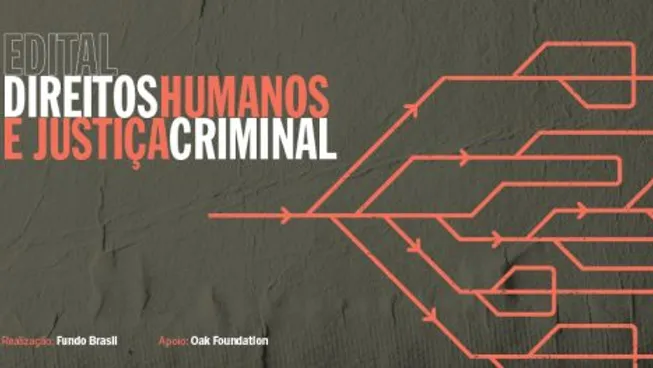 Edital Direitos Humanos e Justiça Criminal - combatendo o encarceramento em massa no Brasil
