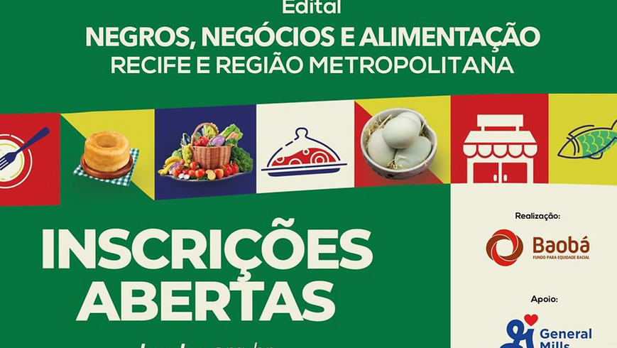 Edital Negros, Negócios e Alimentação - Recife e Região Metropolitana, pelo Fundo Baobá em parceria com General Mills